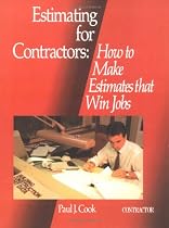 Estimating for Contractors, How to Make Estimates That Win Jobs