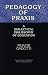 Book Pedagogy of Praxis: A Dialectical Philosophy of Education (S U N Y Series, Teacher Empowerment and School Reform)