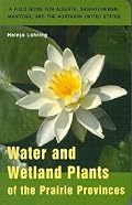 Water and Wetland Plants of the Prairie Provinces: A Field Guide for Alberta, Saskatchewan, Manitoba and the Northern United States (Canadian Plains Studies(CPS))