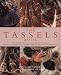 Tassels Book: An Inspirational Guide to Tassels and Tassel Making With over 40 Practical