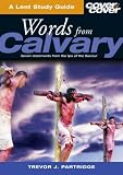 Words from Calvary : seven statements from the lips of the Saviour : 6 group Bible studies for Lent