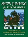 Show Jumping for Fun or Glory: A Training Manual for Successful Show Jumping at All Levels