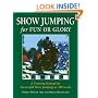 Show Jumping for Fun or Glory: A Training Manual for Successful Show Jumping at All Levels