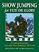 Books : Show Jumping for Fun or Glory: A Training Manual for Successful Show Jumping at All Levels