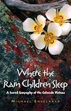 Where the Rain Children Sleep: A Sacred Geography of the Colorado Plateau