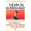 Und jeden Tag ein bi�chen b�ser: Das Handbuch zu 'Gute M�dchen kommen in den Himmel b�se �berall hin'
