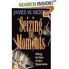 Seizing the Moments: Making the Most of Life's Opportunities by James W. Moore