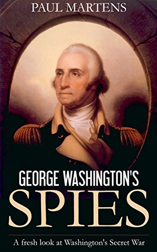 George Washington's Spies: A Fresh Look at Washington's Secret War