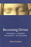 More details of book titled: Becoming Divine: Toward a Feminist Philosophy of Religion