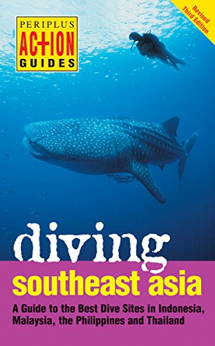 Diving Southeast Asia: A Guide to the Best Dive Sites in Indonesia, Malaysia, the Philippines and Thailand (Periplus Action Guides)