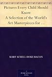 Produkt-Bild: Pictures Every Child Should Know A Selection of the World's Art Masterpieces for Young People