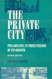 The Private City: Philadelphia in Three Periods of Its Growth