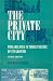 The Private City: Philadelphia in Three Periods of Its Growth
