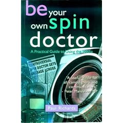 Be Your Own Spin Doctor: A Practical Guide to Using the Media