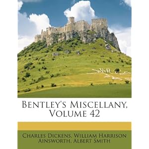 Bentley's Miscellany, Volume 26 Charles Dickens, William Harrison Ainsworth, Albert Smith and George Cruikshank