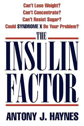 The Insulin Factor: Can't Lose Weight? Can't Concentrate? Can't Resist Sugar? Could Syndrome X Be Your Problem?