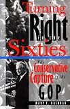 Turning Right in the Sixties: The Conservative Capture of the GOP