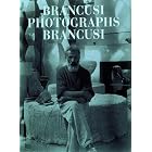 Brancusi Photographs Brancusi (Art Memoir) by Elizabeth A. Brown and Constantin Brancusi
