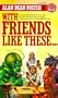 With Friends Like These...