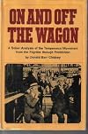 On and off the wagon;: A sober analysis of the temperance movement from the Pilgrims through prohibition
