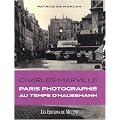Charles Marville : Paris photographi� au temps d'Haussmann