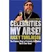 Celebrities My Arse!