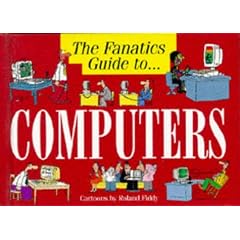 The Fanatic's Guide to Computers (Fanatic's guide to... series)
