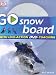 Go Snowboard: Read It, Watch It, Do It (GO SERIES)