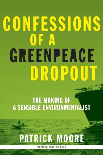 confessions of a greenpeace dropout the making of a sensible environmentalist