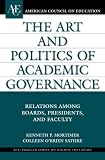 The Art and Politics of Academic Governance: Relations among Boards, Presidents, and Faculty (ACE/Praeger Series on Higher Education)