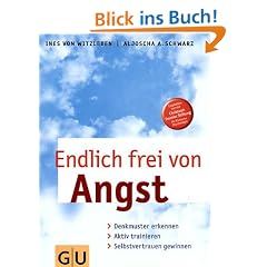 Endlich frei von Angst: Denkmuster erkennen, aktiv trainieren, Selbstvertrauen gewinnen