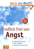 Endlich frei von Angst: Denkmuster erkennen, aktiv trainieren, Selbstvertrauen gewinnen