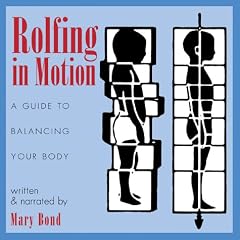 Rolfing in Motion: A Guide to Balancing Your Body