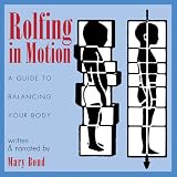 Rolfing in Motion: A Guide to Balancing Your Body
