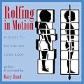Rolfing in Motion: A Guide to Balancing Your Body