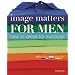 Image Matters For Men: How to Dress for Success!