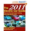 The 2011 Electric Car Guide: Discover the Truth About Owning and Using Electric Cars