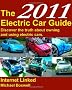 The 2011 Electric Car Guide: Discover the Truth About Owning and Using Electric Cars