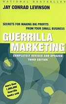 Guerrilla Marketing: Secrets for Making Big Profits from Your Small Business (Guerrilla Marketing)