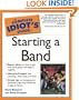 The Complete Idiot's Guide to Starting a Band