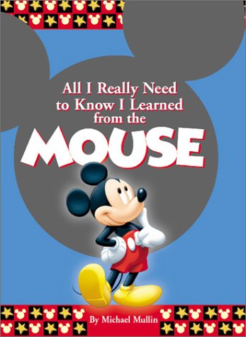 All I Really Need to Know I Learned From the Mouse