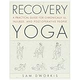 Recovery Yoga: A Practical Guide for Chronically Ill, Injured, and Post-Operative People