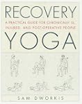 Recovery Yoga: A Practical Guide for...