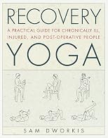 Recovery Yoga: A Practical Guide for Chronically Ill, Injured, and Post-Operative People