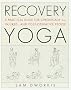 Recovery Yoga: A Practical Guide for the Chronically Ill
