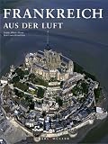 Frankreich aus der Luft - Guido A. Rossi, Jean-Louis Houdebine