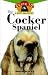 cocker spaniel - The Cocker Spaniel: An Owner's Guide to a Happy Healthy Pet