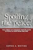 Spoiling the peace? : the threat of dissident republicans to peace in Northern Ireland