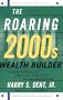 The Roaring 2000s Wealth Builder: Creating the Lifestyle of Your Dreams during (and after) the Boom