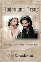 Judas and Jesus: Amazing Grace for the Wounded Soul